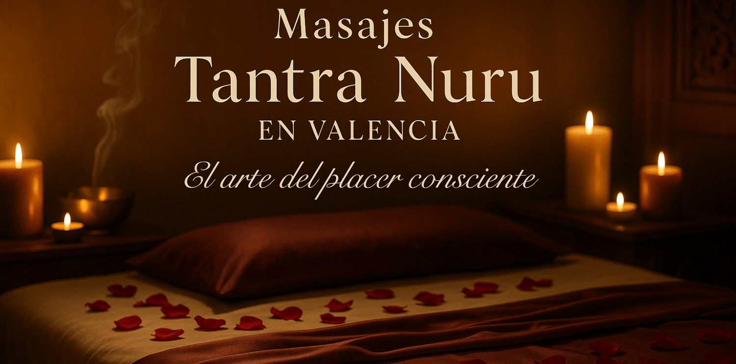 Masajes tantra nuru - masajes eroticos valencia